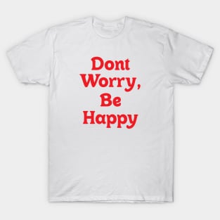 Dont Worry, Be Happy T-Shirt